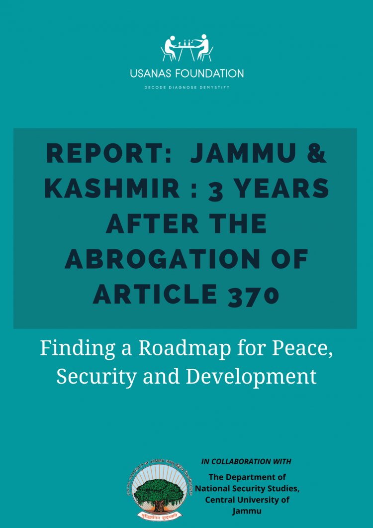 Report: Jammu & Kashmir : 3 Years After the Abrogation of Article 370 - Finding a Roadmap for Peace , Security and Development