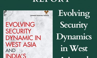 Report : Evolving Security Dynamics in West Asia and India's Challenges
