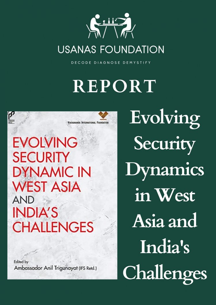 Report : Evolving Security Dynamics in West Asia and India's Challenges