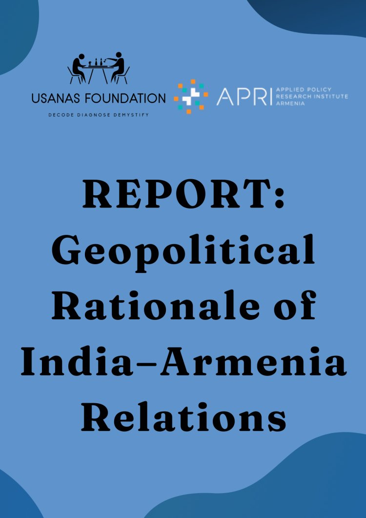 REPORT: Geopolitical Rationale of India–Armenia Relations