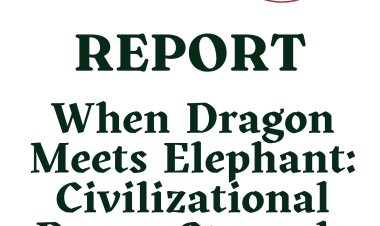 REPORT: When Dragon Meets Elephant: Civilizational Power Struggle of the Century