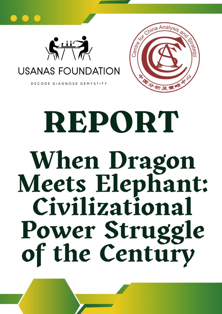 REPORT: When Dragon Meets Elephant: Civilizational Power Struggle of the Century