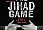 Book Review: The Jihad Game: Inside Pakistan’s Dark War